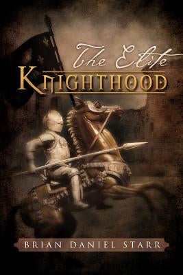 The Elite Knighthood by Starr, Brian Daniel