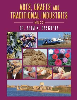 Arts, Crafts and Traditional Industries: Book 3 by Dasgupta, Asim K.