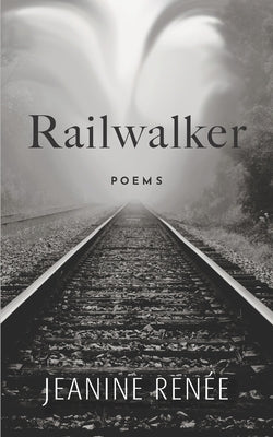 Railwalker: Poems by Renée, Jeanine