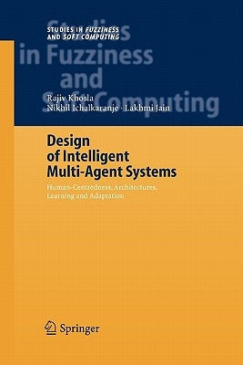 Design of Intelligent Multi-Agent Systems: Human-Centredness, Architectures, Learning and Adaptation by Khosla, Rajiv