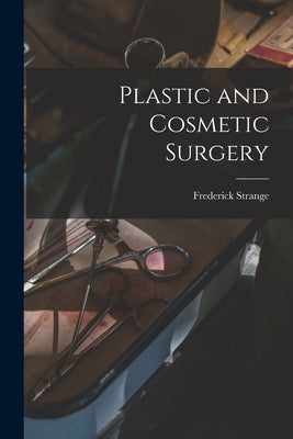 Plastic and Cosmetic Surgery by Kolle, Frederick Strange 1871-1929