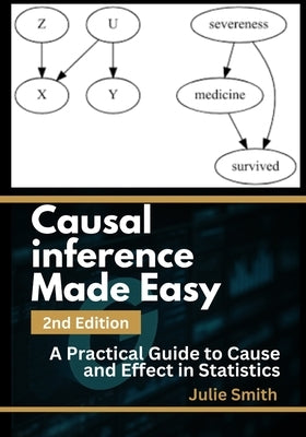 Causal Inference Made Easy, 2nd Edition: A Practical Guide to Cause and Effect in Statistics by Smith, Julie