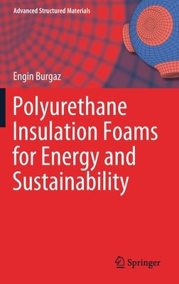Polyurethane Insulation Foams for Energy and Sustainability by Burgaz, Engin