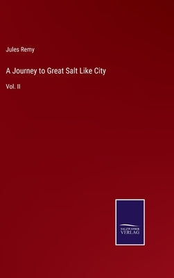 A Journey to Great Salt Like City: Vol. II by Remy, Jules