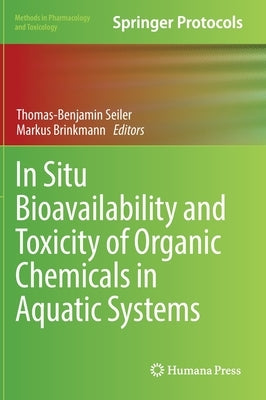 In Situ Bioavailability and Toxicity of Organic Chemicals in Aquatic Systems by Seiler, Thomas-Benjamin
