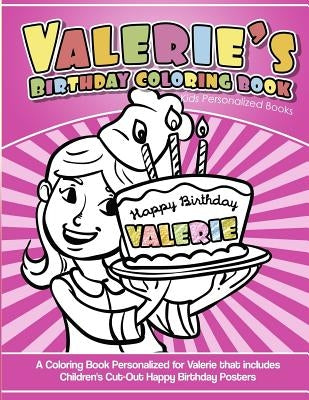 Valerie's Birthday Coloring Book Kids Personalized Books: A Coloring Book Personalized for Valerie that includes Children's Cut Out Happy Birthday Pos by Davis, Yolie