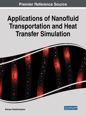 Applications of Nanofluid Transportation and Heat Transfer Simulation by Sheikholeslami, Mohsen