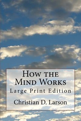 How the Mind Works: Large Print Edition by Larson, Christian D.