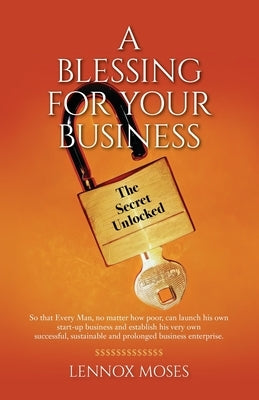 A Blessing for your Business: The Secret Unlocked by Moses, Lennox