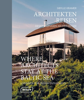 Where Architects Stay at the Baltic Sea: Lodgings for Design Enthusiasts by Kramer, Sibylle