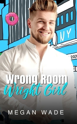 Wrong Room, Wright Girl: a full length husky man romance by Wade, Megan