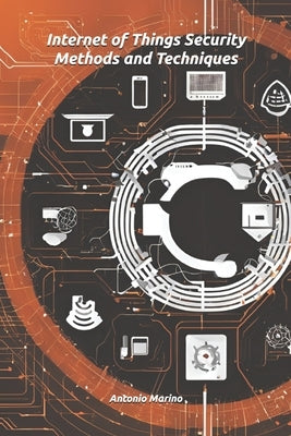 Internet of Things Security Methods and Techniques by Marino, Antonio