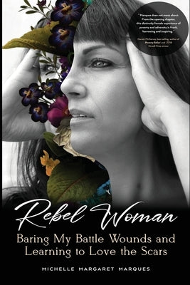 Rebel Woman: Baring My Battle Wounds and Learning to Love the Scars by Margaret Marques, Michelle