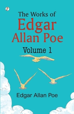 The Works of Edgar Allan Poe - Volume I by Poe, Edgar Allan