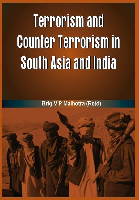 Terrorism and Counter Terrorism in South Asia by Malhotra, V. P.