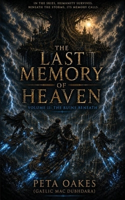 The Last Memory of Heaven: The Ruins Beneath by Oakes (Gaelic Mac Dubhdara), Peta