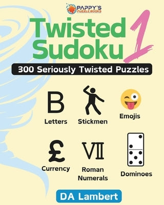 Twisted Sudoku: 300 Seriously Twisted Sudoku Puzzles... by Lambert, Da
