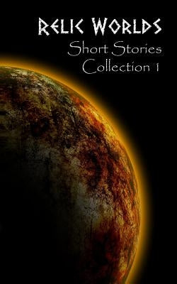 Relic Worlds: Short Stories Collection 1 by McArthur, Jeff
