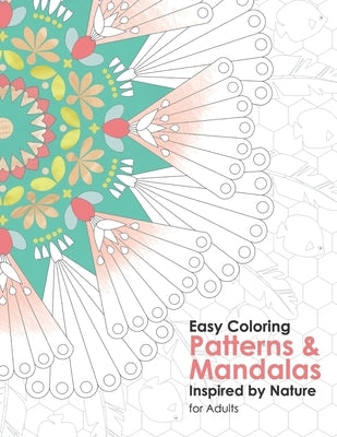 Easy Coloring Patterns and Mandalas: Coloring Book For Adults Inspired by Nature with Fun, Easy, and Relaxing Coloring Pages by Nel, Leandré