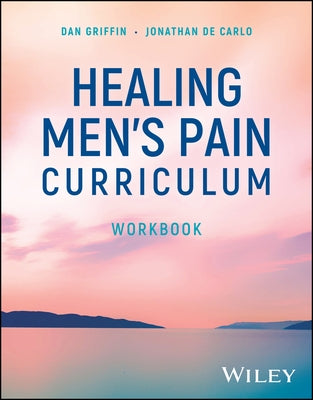 Healing Men's Pain Curriculum, Workbook by Griffin, Dan