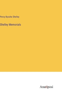 Shelley Memorials by Shelley, Percy Bysshe