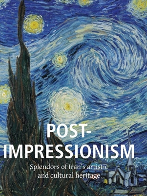 Post-Impressionism: Splendors of Iran's artistic and cultural heritage by Brodskaïa, Nathalia