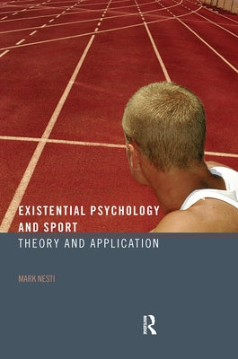 Existential Psychology and Sport: Theory and Application by Nesti, Mark