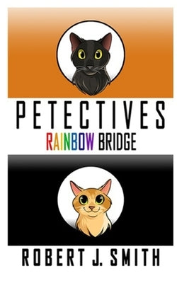 Petectives: Rainbow Bridge by Smith, Robert J.