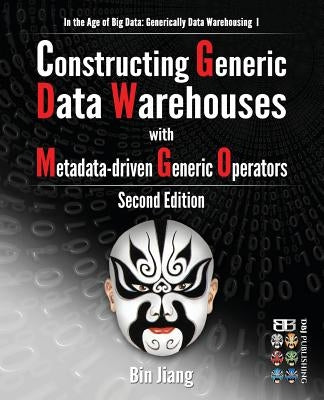 Constructing Generic Data Warehouses with Metadata-driven Generic Operators by Jiang, Bin