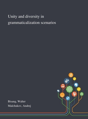 Unity and Diversity in Grammaticalization Scenarios by Bisang, Walter