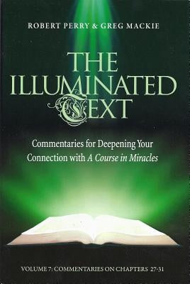The Illuminated Text Volume 7: Commentaries for Deepening Your Connection with a Course in Miraclesvolume 7 by Perry, Robert