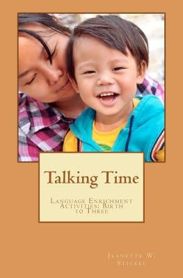 Talking Time: Language Enrichment Activities: Birth to Three by Stickel, Jeanette W.
