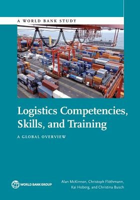 Logistics Competencies, Skills, and Training: A Global Overview by McKinnon, Alan