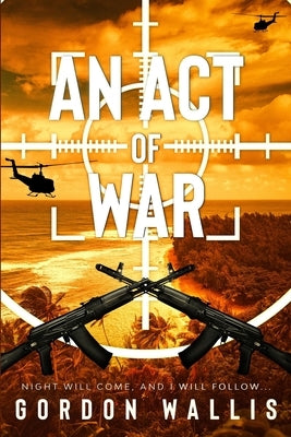 An Act Of War by Wallis, Gordon