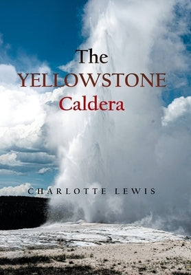 The Yellowstone Caldera by Lewis, Charlotte