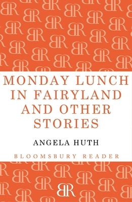 Monday Lunch in Fairyland and Other Stories by Huth, Angela