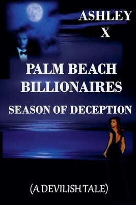 Palm Beach Billionaires-Season of Deception by X, Ashley