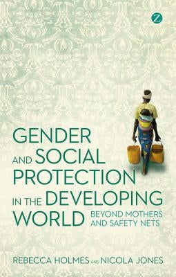 Gender and Social Protection in the Developing World by Holmes, Rebecca