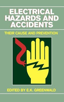 Electrical Hazards and Accidents: Their Cause and Prevention by Greenwald, E. K.