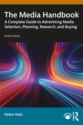 The Media Handbook: A Complete Guide to Advertising Media Selection, Planning, Research, and Buying by Katz, Helen