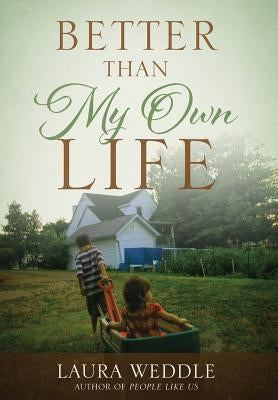 Better Than My Own Life by Weddle, Laura