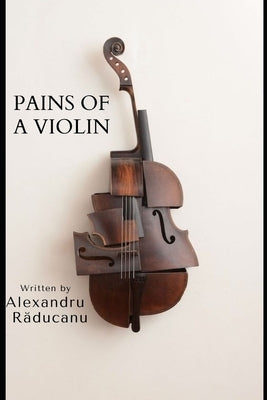 Pains of a violin by Raducanu, Alexandru