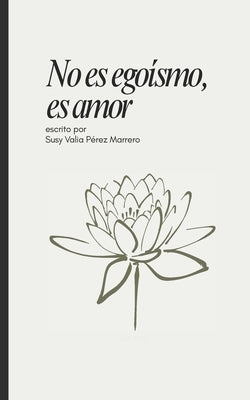 No es egoismo, es amor by Perez Marrero, Susy Valia