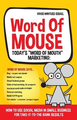 Word of MOUSE - Today's "Word of Mouth" Marketing: : How to Use Social Media for Small Business for Take-it-to-the-BANK Results by Israel, Viver Winters