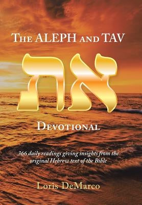The Aleph and Tav Devotional (): 366 Daily Readings Giving Insights from the Original Hebrew Text of the Bible by DeMarco, Loris