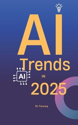 AI Trends in 2025 by Farooq, M.