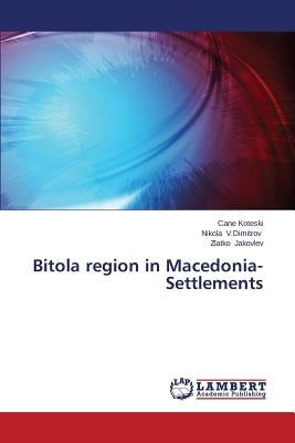 Bitola region in Macedonia-Settlements by Koteski Cane