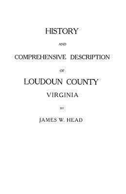 History and Comprehensive Description of Loudoun County, Virginia by Head, James W.
