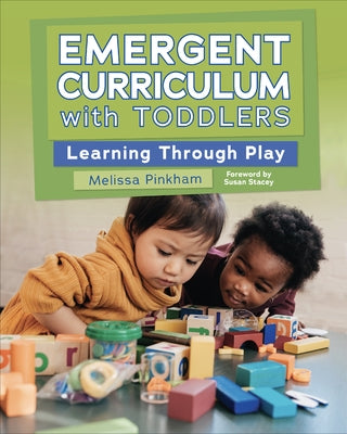 Emergent Curriculum with Toddlers: Learning Through Play by Pinkham, Melissa