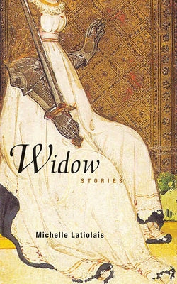 Widow: Stories by Latiolais, Michelle